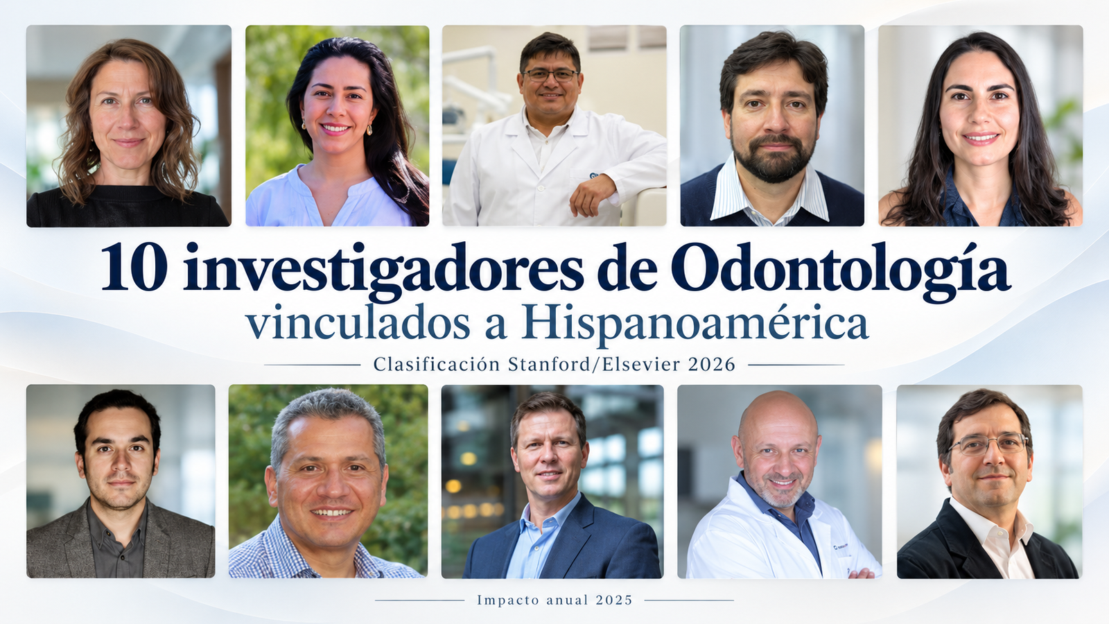 Collage de diez investigadores de odontología vinculados a Hispanoamérica en la clasificación Stanford/Elsevier 2026